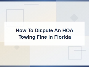 How to Dispute an Hoa Towing Fine in Florida